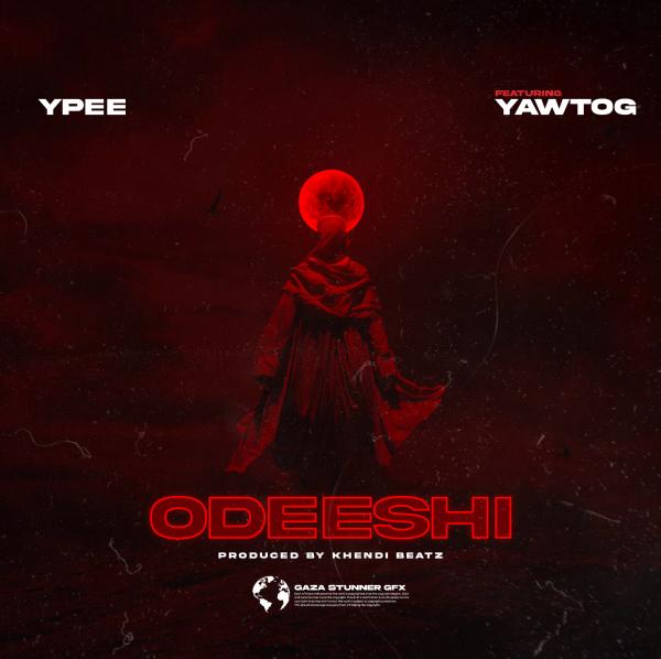 Ypee ft. Yaw Tog - Odeeshi