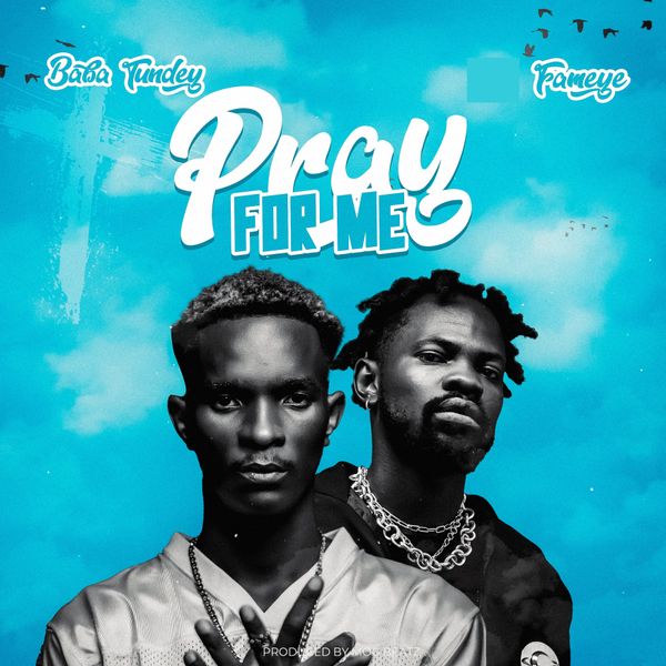 Baba Tundey - Pray For Me ft. Fameye