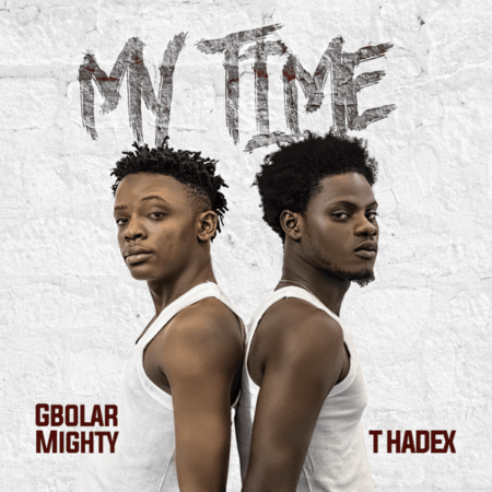 Gbolar Mighty - My Time ft. T Hadex