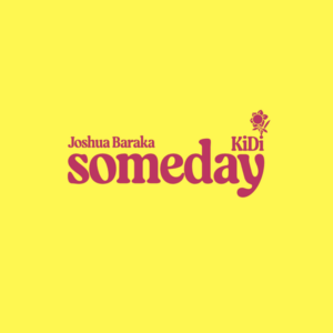 Joshua Baraka - Someday ft. KiDi