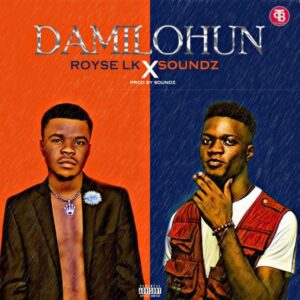 Royse LK - Damilohun ft. soundz