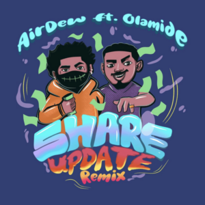 Airdew - Share Update (Remix) ft. Olamide