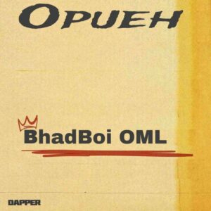 Bhadboi OML - Opueh