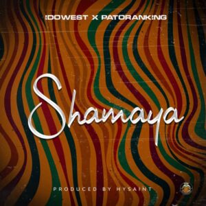 Idowest - Shamaya ft. Patoranking