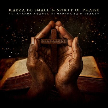 Kabza De Small - Nasempini ft. Spirit of Praise, Ayanda Ntanzi, DJ Maphorisa & Stakev