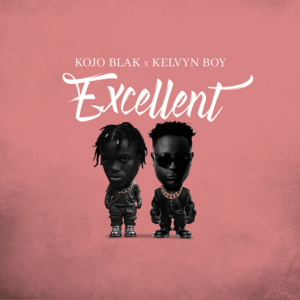 KOJO BLAK - Excellent ft. Kelvyn Boy