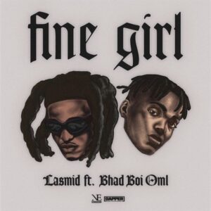 Lasmid - Fine Girl ft. Bhadboi OML