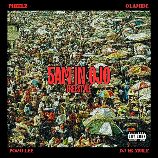 Pheelz - 5am in OJO (Freestyle) ft. Olamide, DJ Yk Mule & Poco Lee