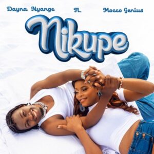 Dayna Nyange - Nikupe ft. Mocco Genius