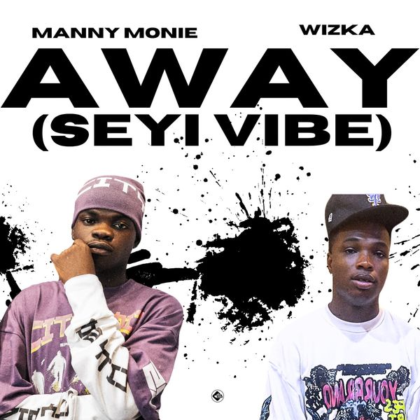 Manny Monie - Away [Seyi Vibe] ft. Wizka