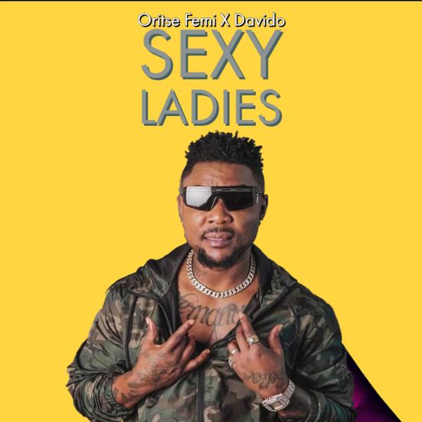 Oritse Femi - Sexy Ladies ft. Davido