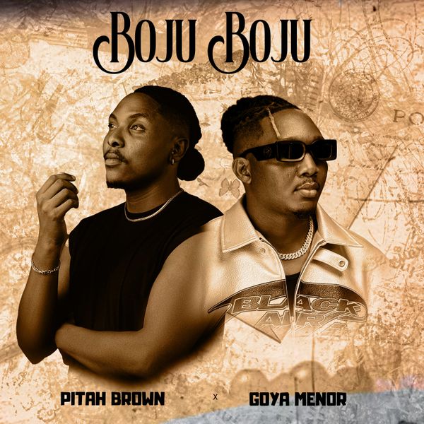 Pitah Brown - Boju Boju ft. Goya Menor