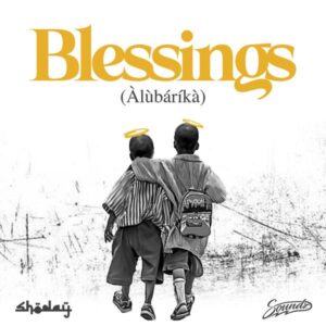 Shoday - Blessings (Alubarika) ft. Soundz