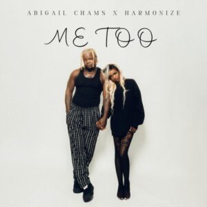 Abigail Chams - Me too ft. Harmonize