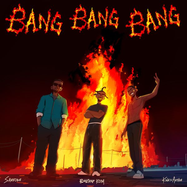 Beeztrap KOTM - Bang Bang Bang ft. Sarkodie & Kwesi Arthur