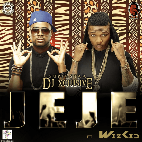 DJ Xclusive - Jeje ft. Wizkid