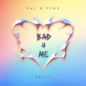 Fai D'vine - Bad 4 Me ft. Praiz