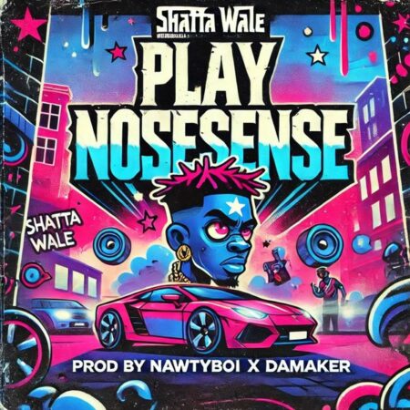 SHATTA WALE - Play Nonsense