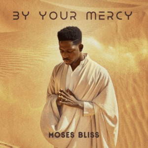 Moses Bliss - By Your Mercy