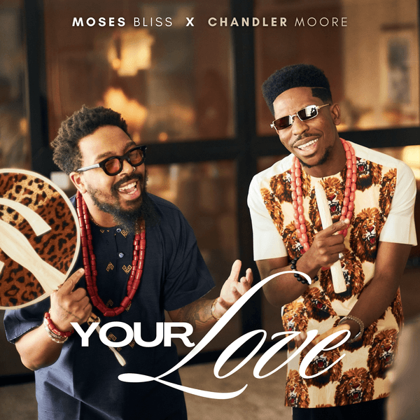 Moses Bliss - Your Love ft. Chandler Moore