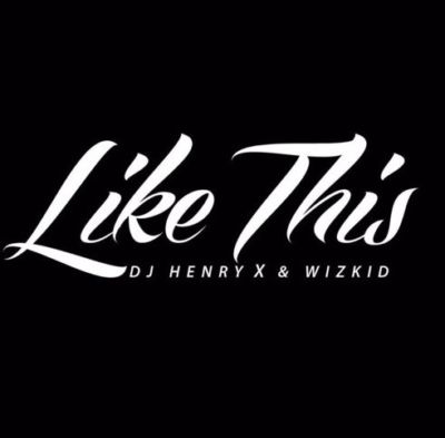 DJ Henry & Wizkid - Like This