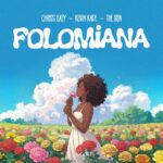 Chriss Eazy – Folomiana ft. Kevin Kade & The Ben