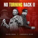 Gaise Baba ft. Lawrence Oyor – No Turning Back II