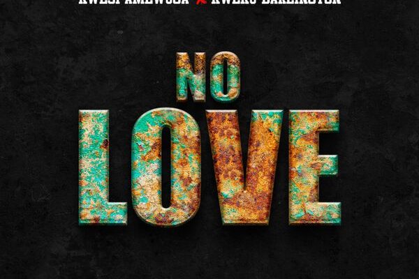Kwesi Amewuga – No Love ft. Kweku Darlington Mp3 Download